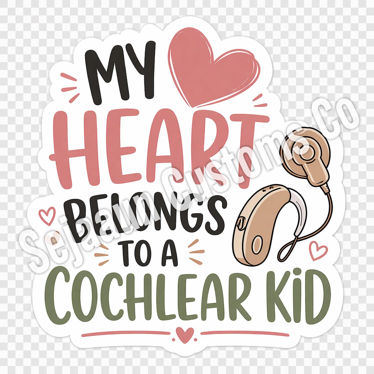 My Heart Belongs to a Cochlear Kid Sticker or Vinyl Decal