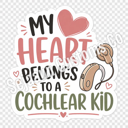 My Heart Belongs to a Cochlear Kid Sticker or Vinyl Decal