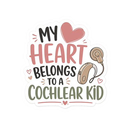 My Heart Belongs to a Cochlear Kid Sticker | Hearing Loss Awareness Decal | Cochlear Implant Mom Gift | Waterproof Vinyl Sticker