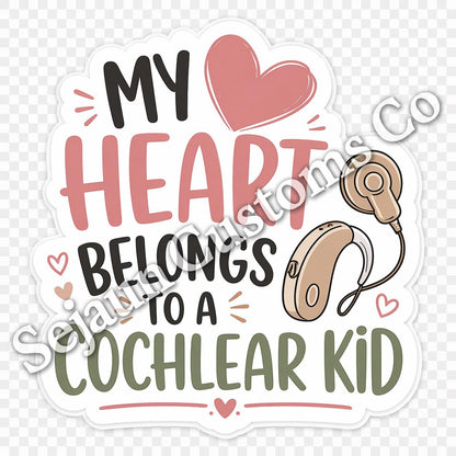 My Heart Belongs to a Cochlear Kid Sticker or Vinyl Decal